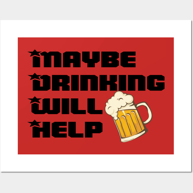 Maybe Drinking Will Help Wall Art by Twister